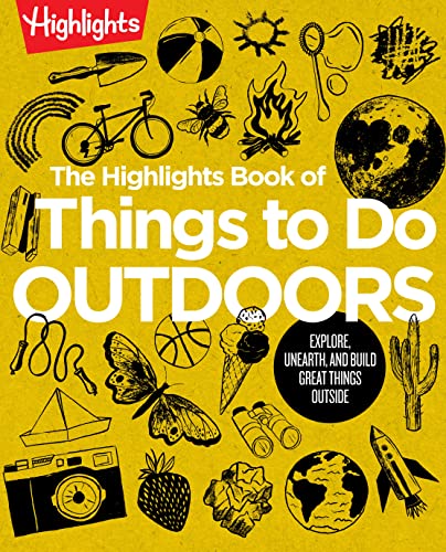 Highlights Book of Things to Do Outdoors: Explore, Unearth, and Build Great Things Outside