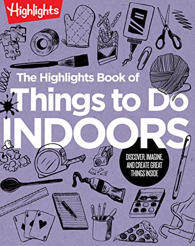 Highlights Book of Things to Do Indoors: Discover, Imagine, and Create Great Things Inside