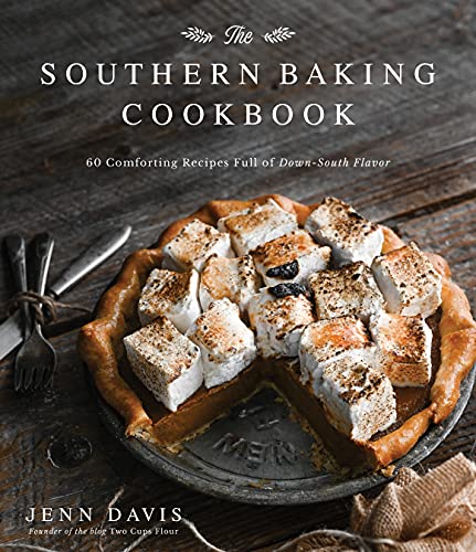 Southern Baking Cookbook: 60 Comforting Recipes Full of Down-South Flavor