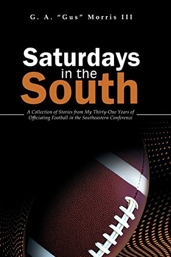 Saturdays in the South: A Collection of Stories from My Thirty-One Years of Officiating Football in the Southeastern Conference