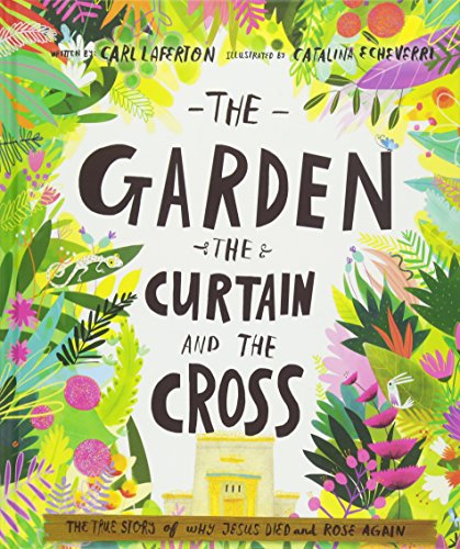 The Garden, the Curtain and the Cross: The True Story of Why Jesus Died and Rose Again