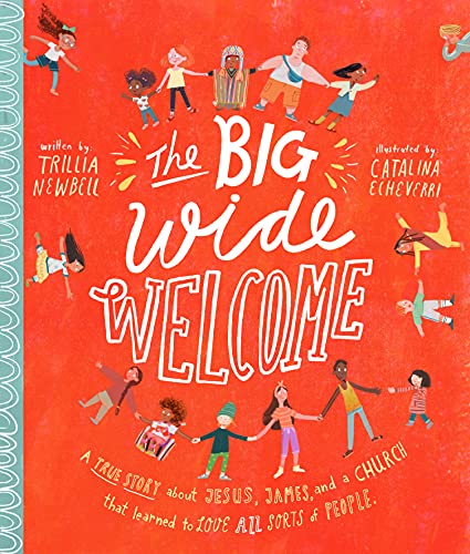 Big Wide Welcome Storybook: A True Story about Jesus, James, and a Church That Learned to Love All Sorts of People