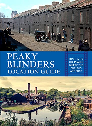 Peaky Blinders Location Guide: Discover the Places Where the Shelbys Are Shot