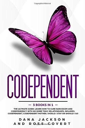 Codependent: 3 Books in 1 The Ultimate Guide: Learn How to Cure Narcissism and Codependency with No More Toxic Relationships. Inclu