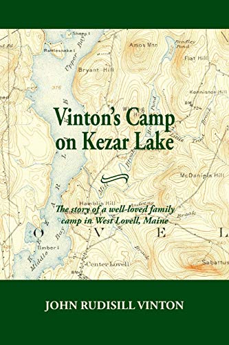 Vinton's Camp on Kezar Lake: he story of a well-loved family camp in West Lovell, Maine