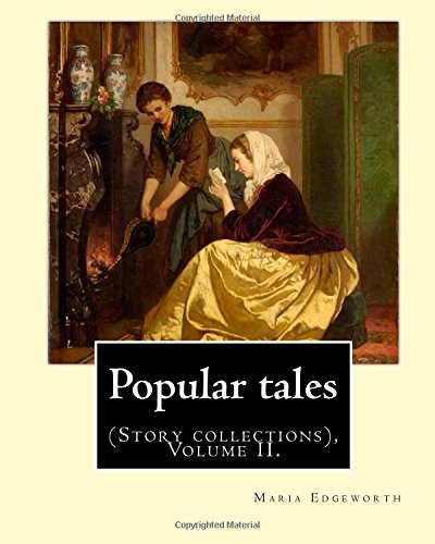 Popular tales. By: Maria Edgeworth, and By: Richard Lovell Edgeworth: (Story collections), Volume II.