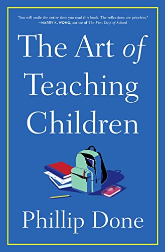 Art of Teaching Children: All I Learned from a Lifetime in the Classroom