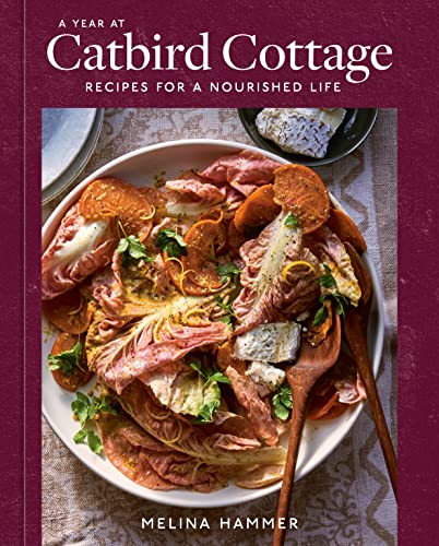 Year at Catbird Cottage: Recipes for a Nourished Life [A Cookbook]