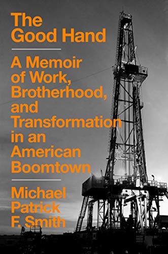 Good Hand: A Memoir of Work, Brotherhood, and Transformation in an American Boomtown