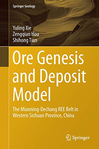 Ore Genesis and Deposit Model: The Mianning-Dechang Ree Belt in Western Sichuan Province, China (2020)