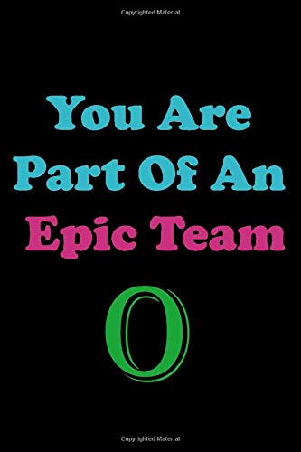 You Are Part Of An Epic Team O: Coworkers Gifts, Coworker Gag Book, Member, Manager, Leader, Strategic Planning, Employee, Colleague and Friends.