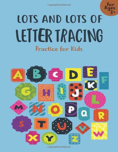 Lots and Lots of Letter Tracing Practice for Kids: Letter Tracing Book for Preschoolers, Toddlers.My First Learn to Write Workbook, Learn to Write Wor