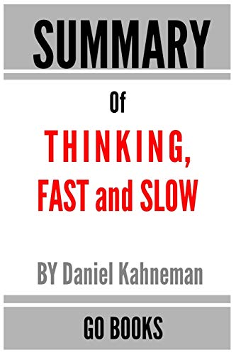 Summary of Thinking, Fast and Slow: by Daniel Kahneman - a Go BOOKS Summary Guide